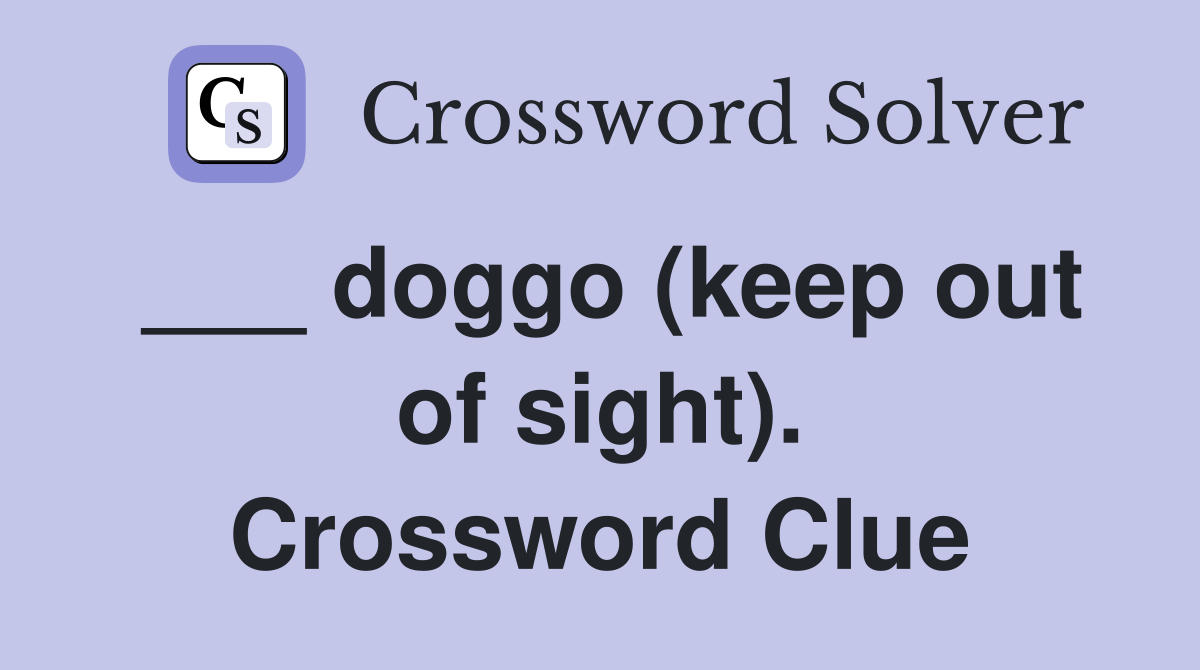 ___ doggo (keep out of sight). Crossword Clue