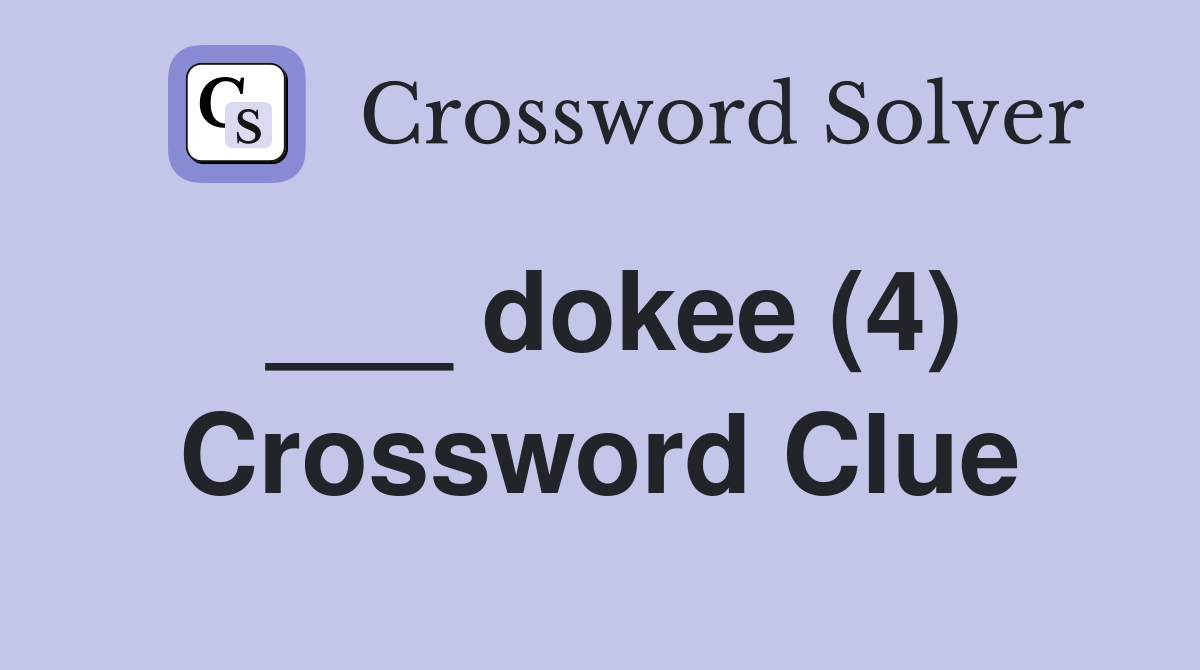 ___ dokee (4) Crossword Clue