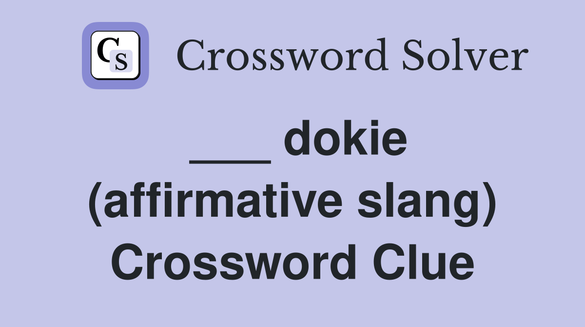 ___ dokie (affirmative slang) Crossword Clue