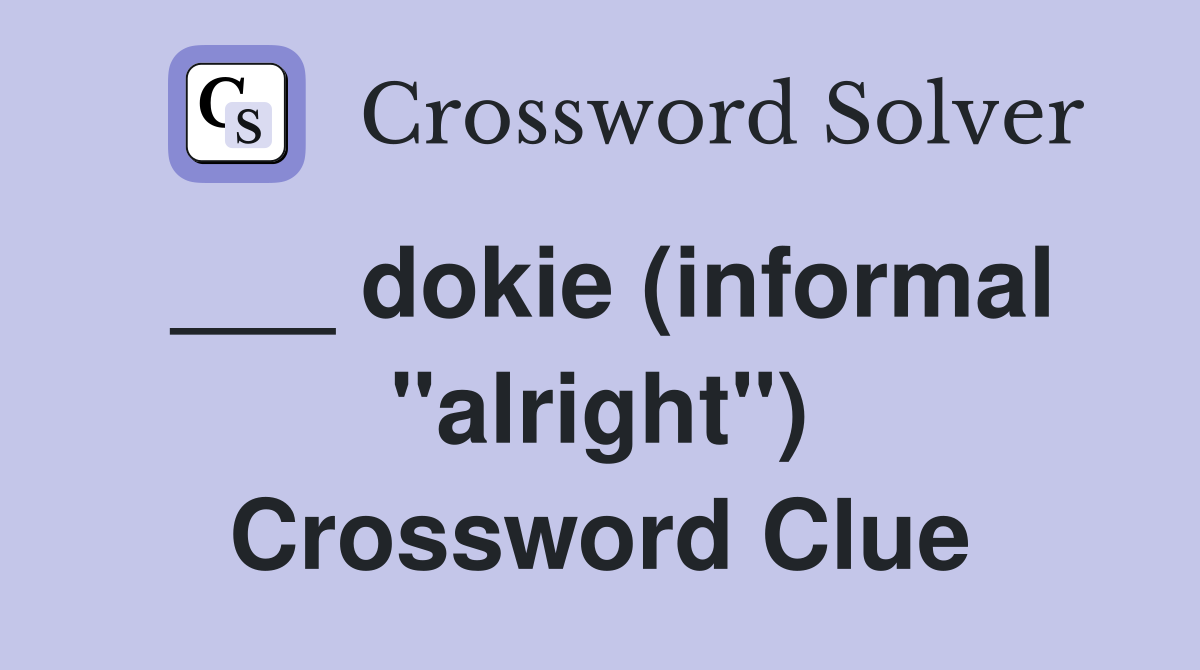 ___ dokie (informal "alright") Crossword Clue