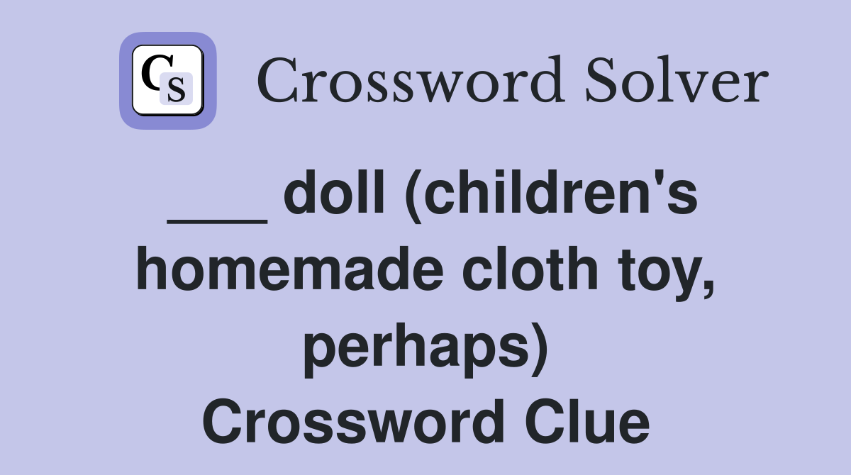 ___ doll (children's homemade cloth toy, perhaps) Crossword Clue