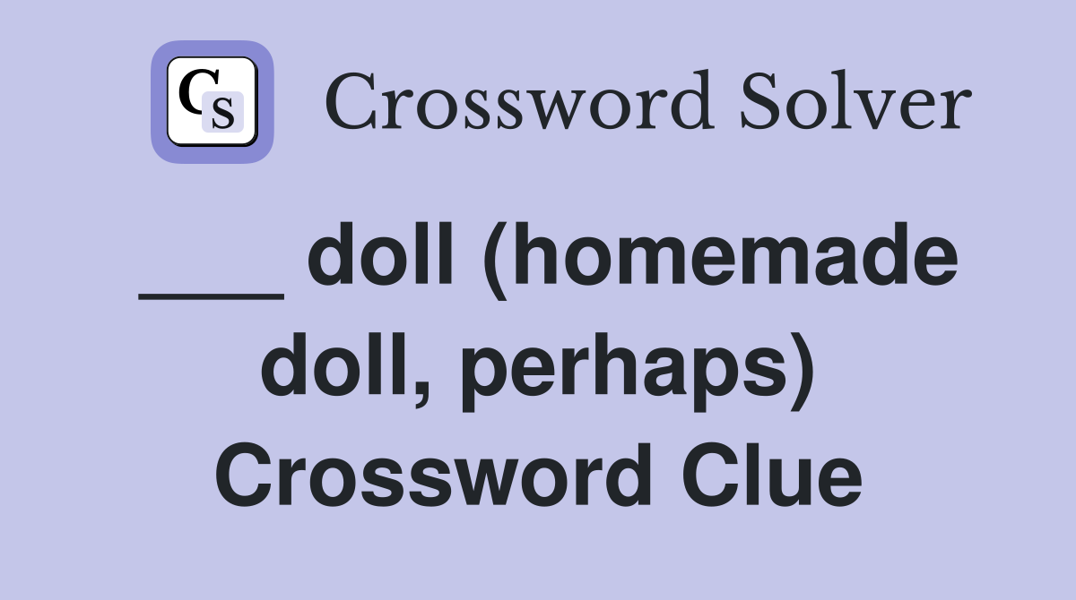 ___ doll (homemade doll, perhaps) Crossword Clue