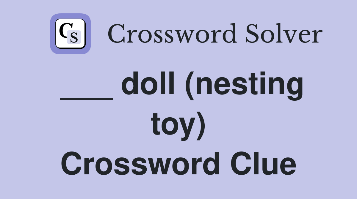 ___ doll (nesting toy) Crossword Clue