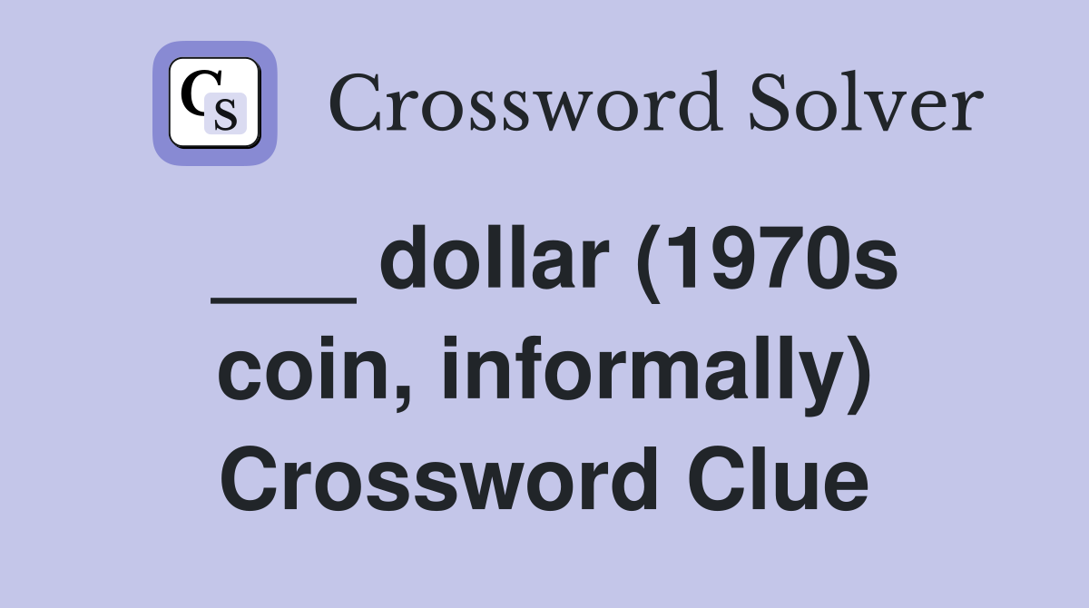 ___ dollar (1970s coin, informally) Crossword Clue