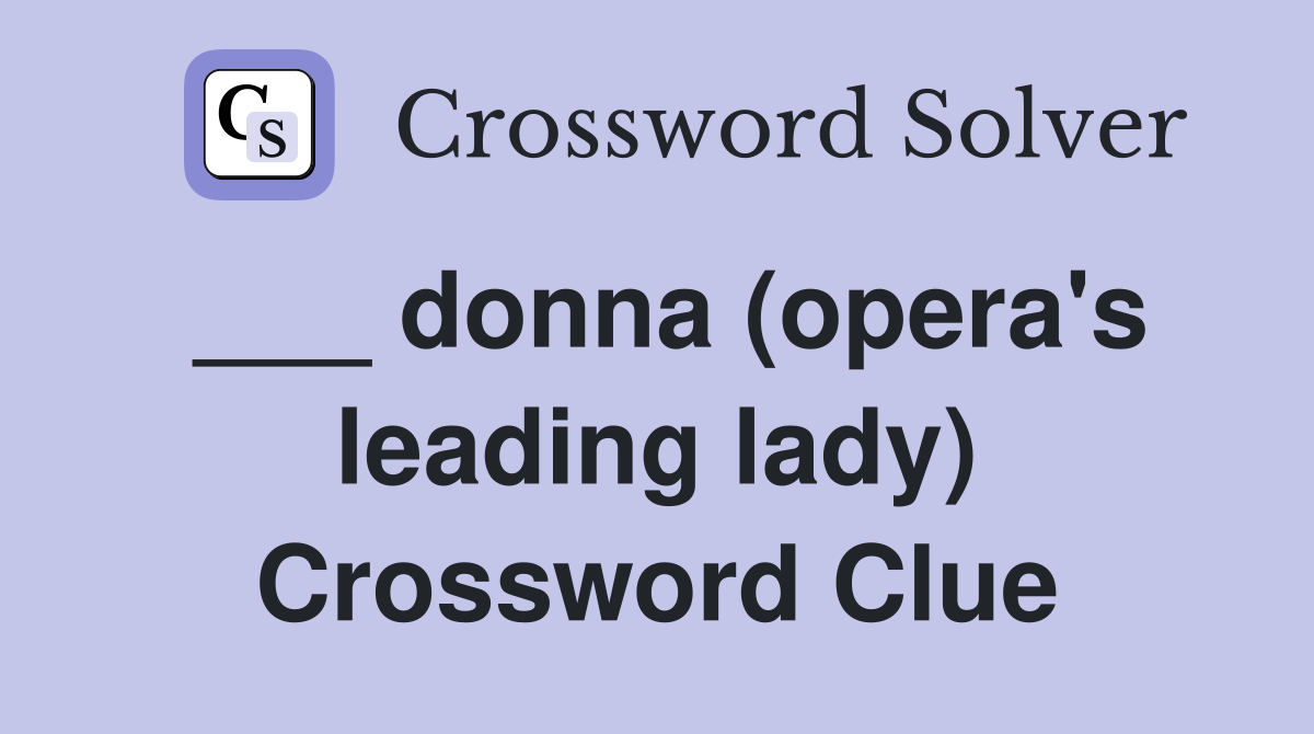 ___ donna (opera's leading lady) Crossword Clue