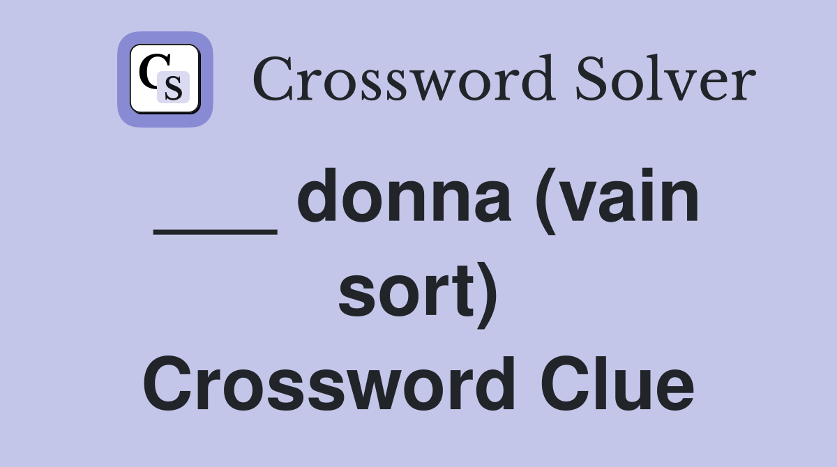 ___ donna (vain sort) Crossword Clue
