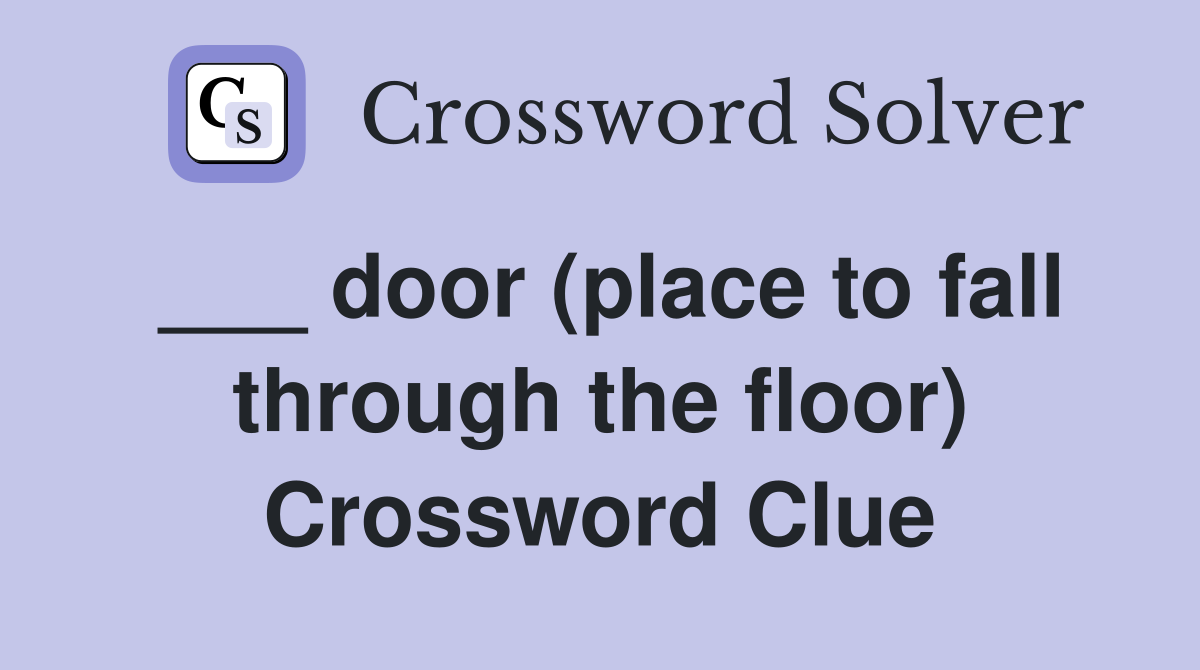 ___ door (place to fall through the floor) Crossword Clue