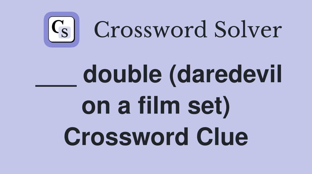 ___ double (daredevil on a film set) Crossword Clue