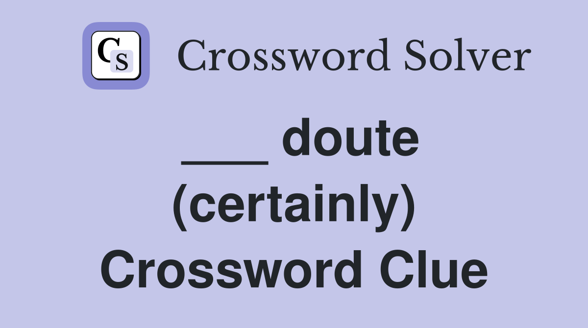 ___ doute (certainly) Crossword Clue