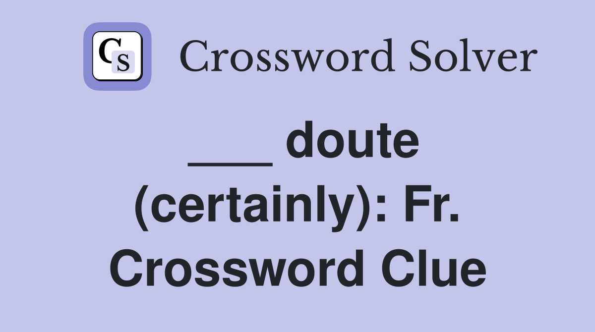 ___ doute (certainly): Fr. Crossword Clue