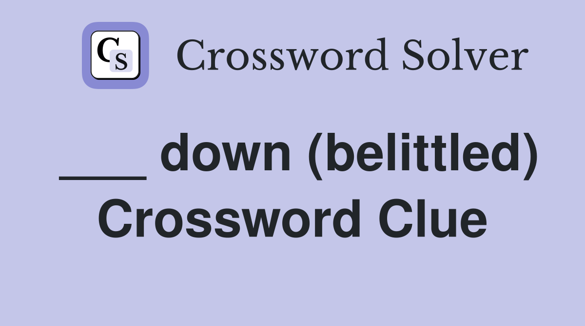 ___ down (belittled) Crossword Clue