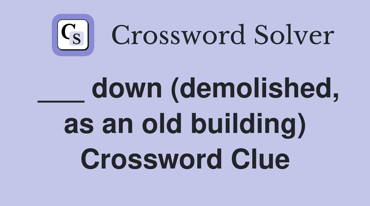 ___ down (demolished, as an old building) Crossword Clue