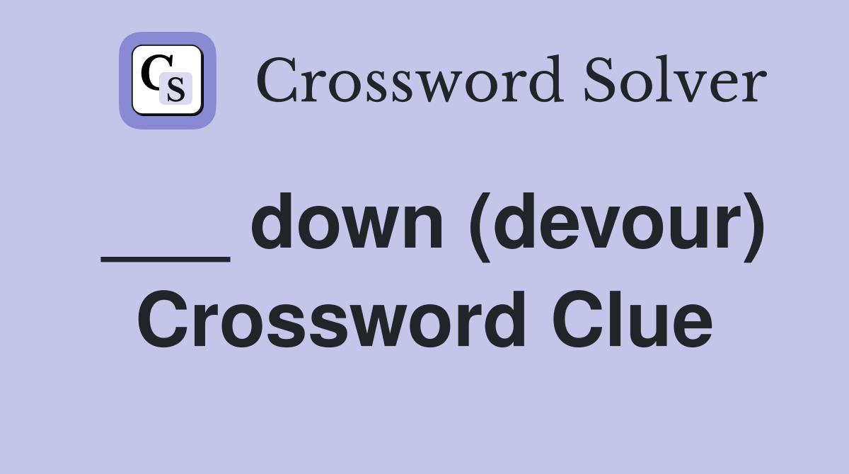 ___ down (devour) Crossword Clue