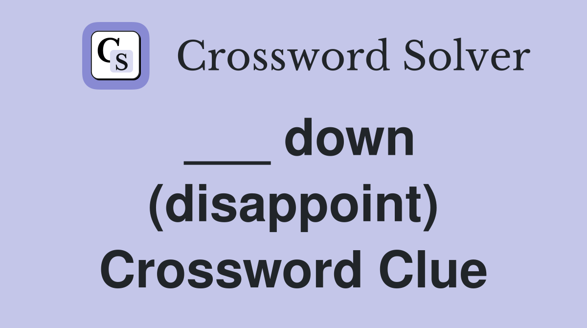 ___ down (disappoint) Crossword Clue