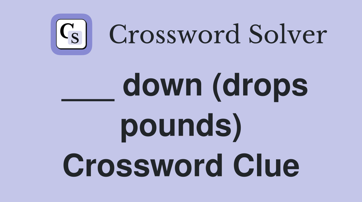 ___ down (drops pounds) Crossword Clue