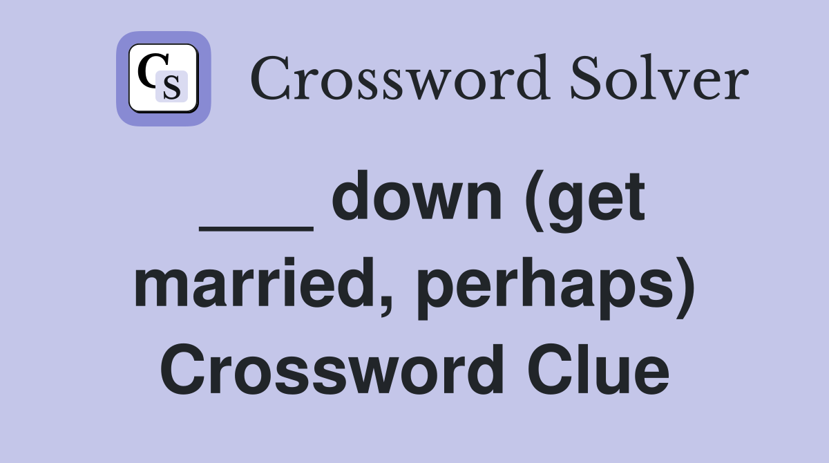 ___ down (get married, perhaps) Crossword Clue