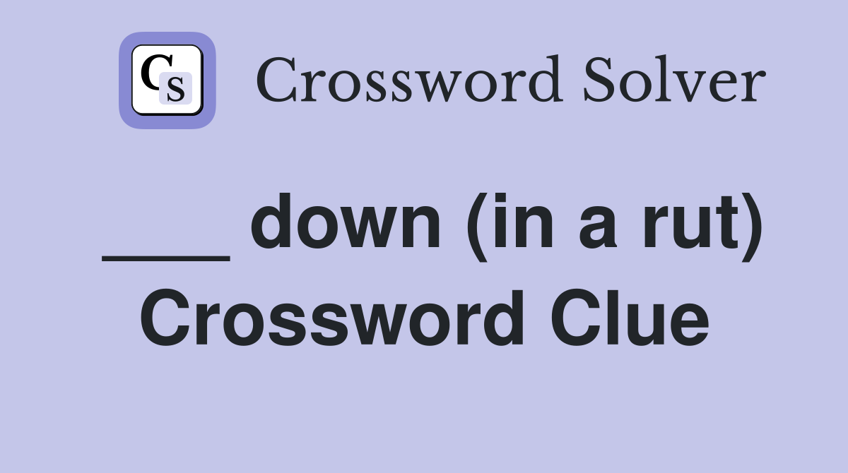 ___ down (in a rut) Crossword Clue