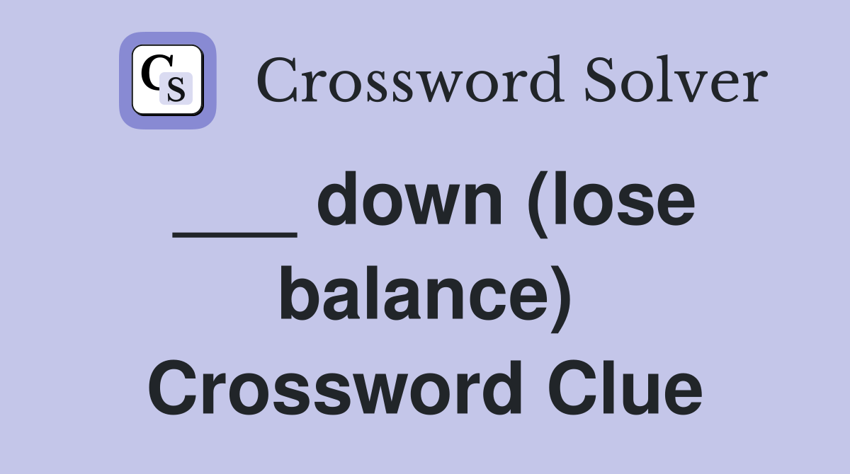 ___ down (lose balance) Crossword Clue