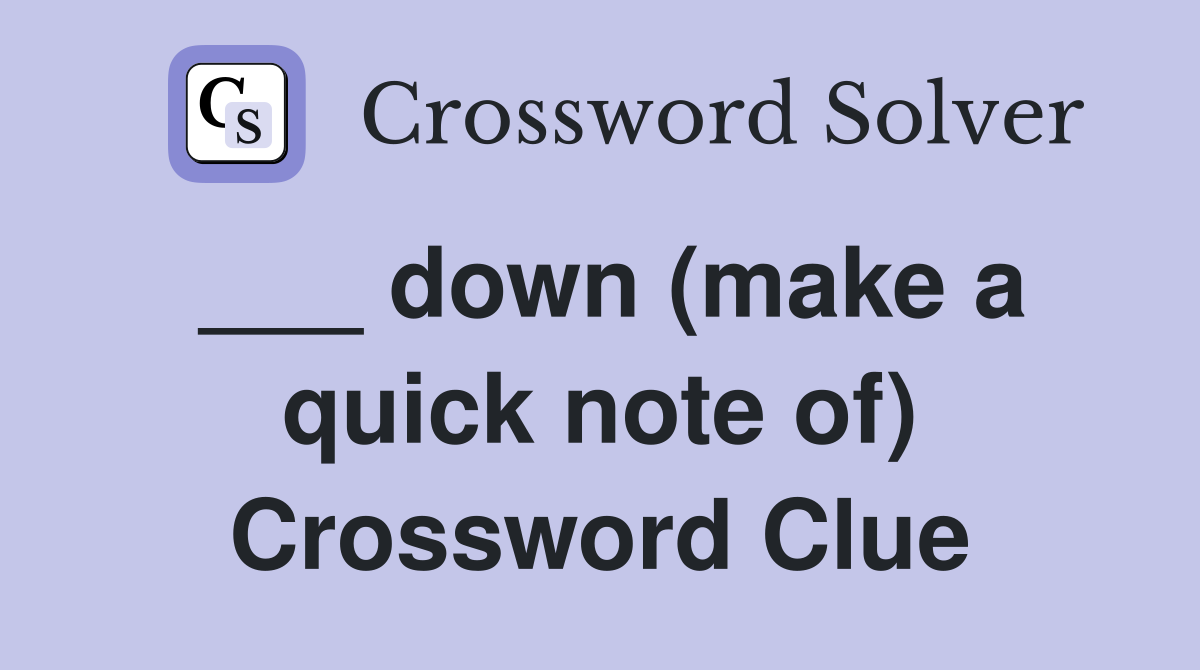 ___ down (make a quick note of) Crossword Clue