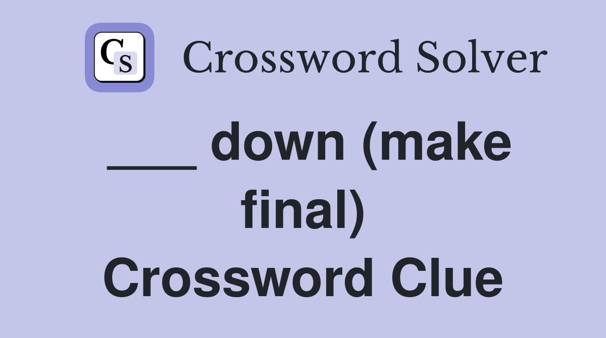 ___ down (make final) Crossword Clue