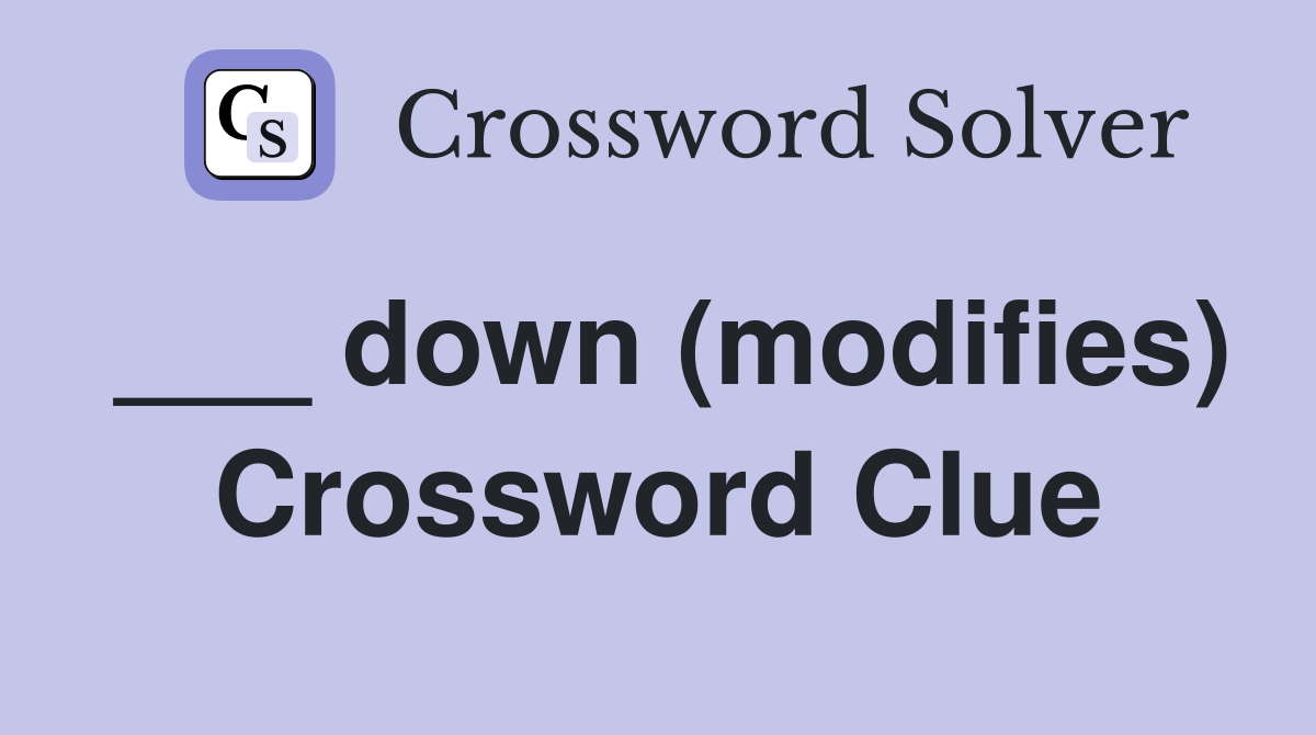 ___ down (modifies) Crossword Clue