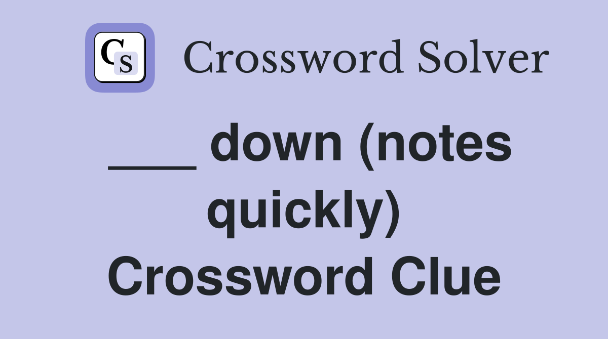 ___ down (notes quickly) Crossword Clue