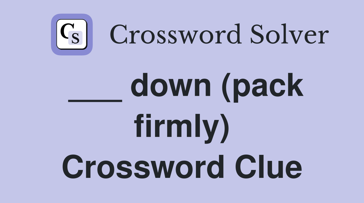 ___ down (pack firmly) Crossword Clue
