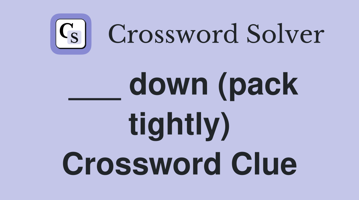 ___ down (pack tightly) Crossword Clue