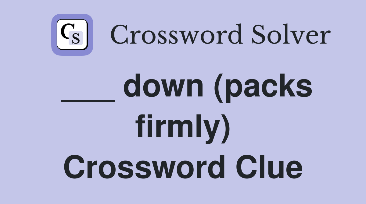 ___ down (packs firmly) Crossword Clue