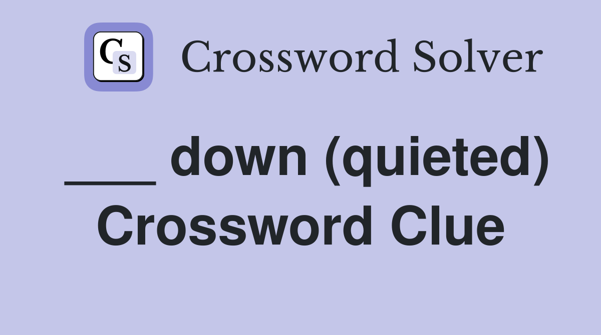 ___ down (quieted) Crossword Clue