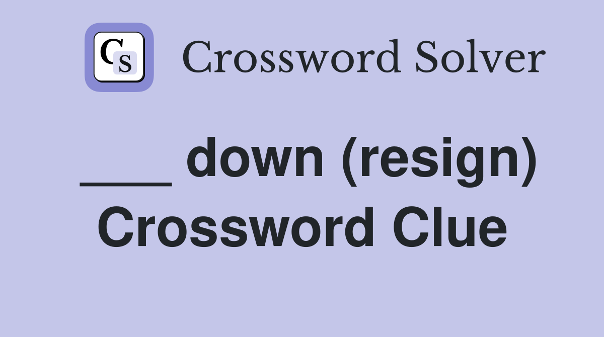 ___ down (resign) Crossword Clue