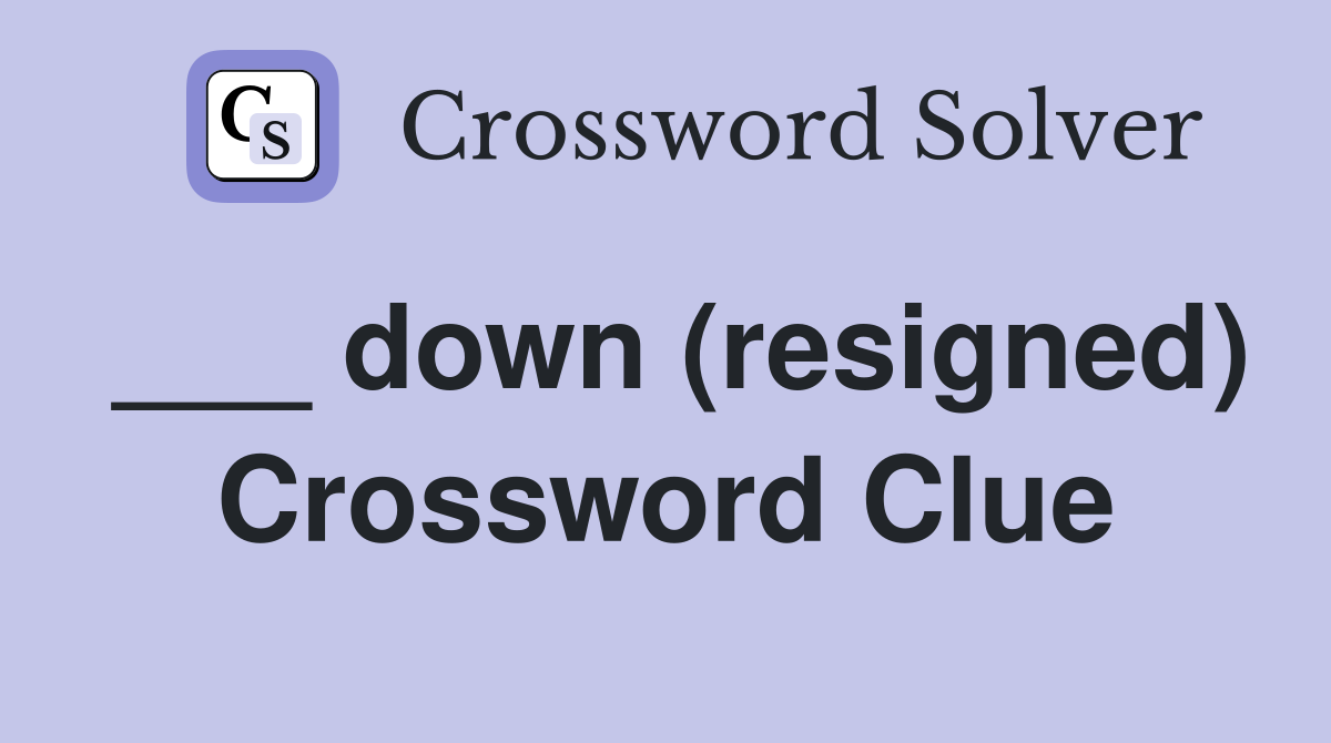 ___ down (resigned) Crossword Clue