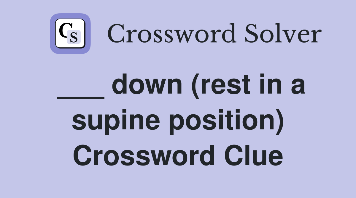___ down (rest in a supine position) Crossword Clue
