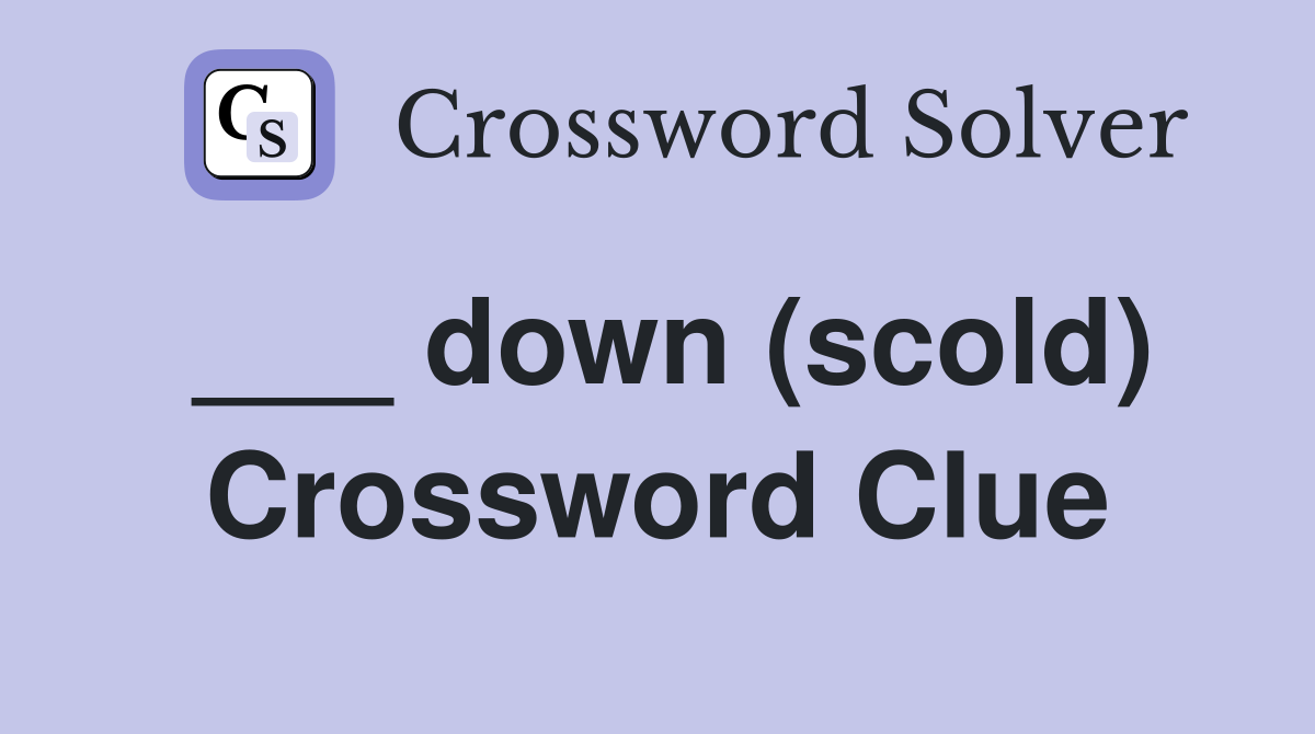 ___ down (scold) Crossword Clue