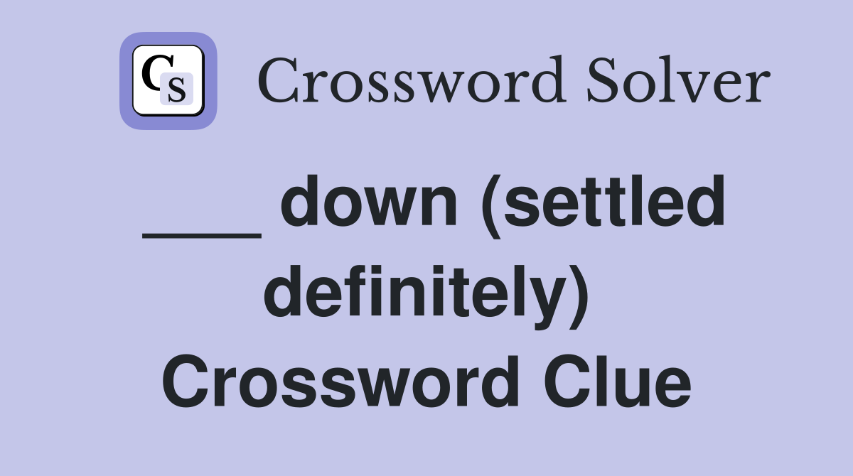___ down (settled definitely) Crossword Clue