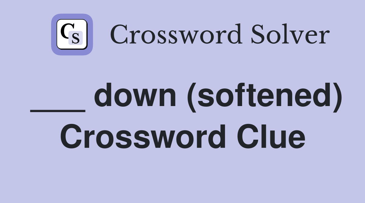 ___ down (softened) Crossword Clue