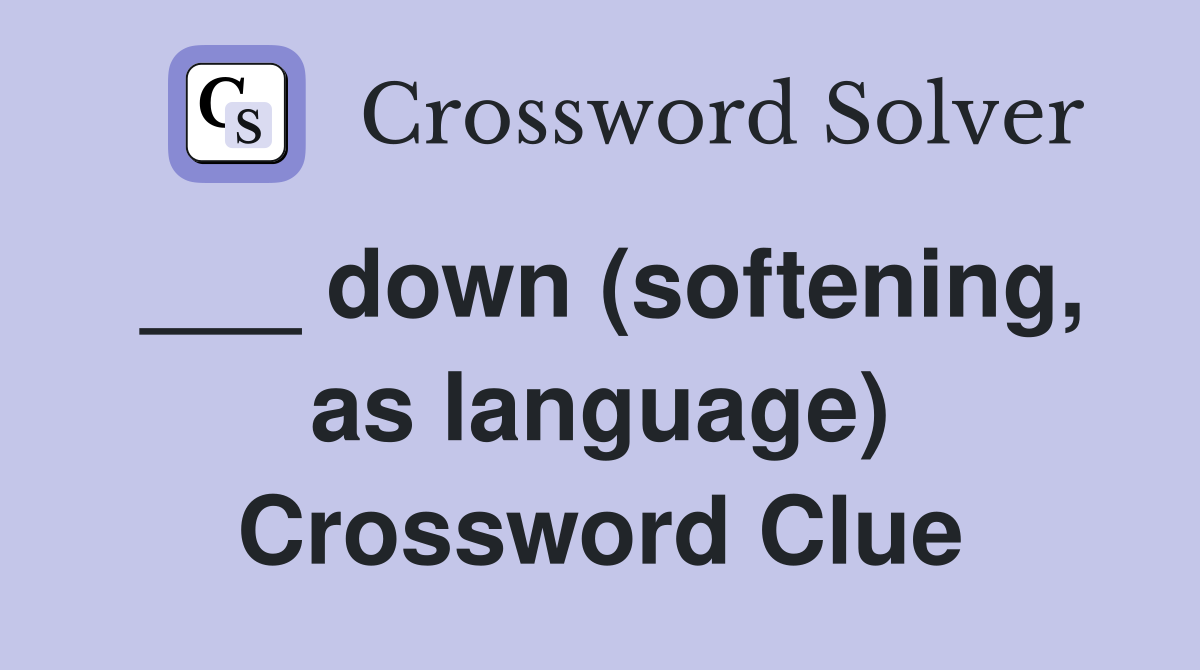 ___ down (softening, as language) Crossword Clue