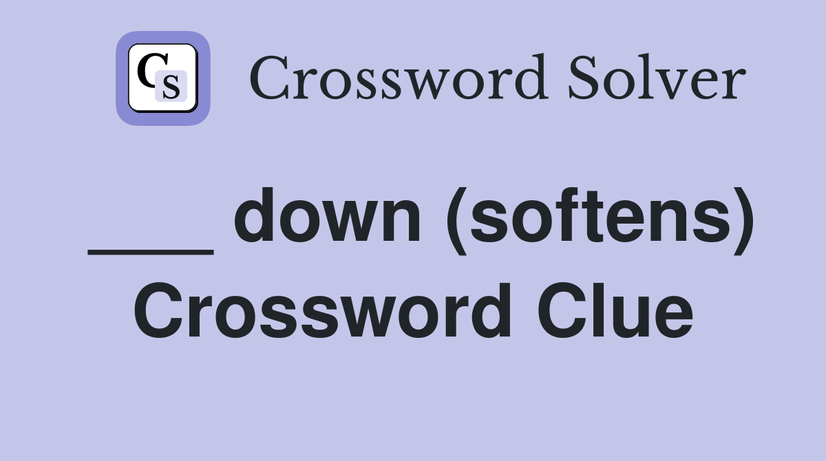___ down (softens) Crossword Clue