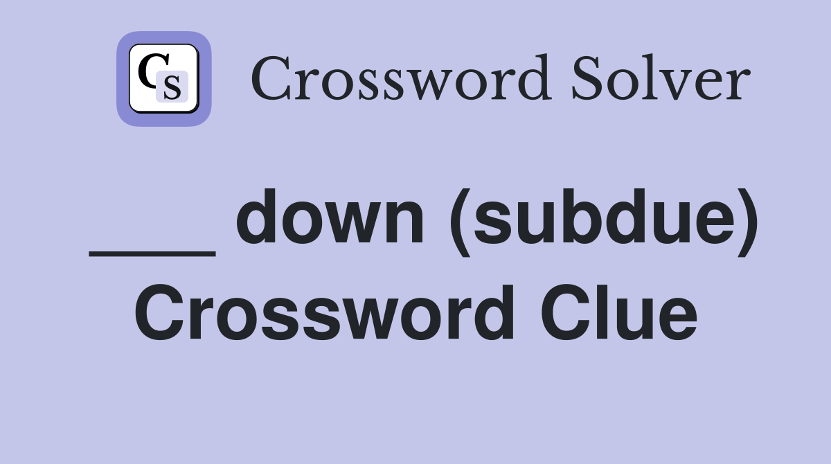 ___ down (subdue) Crossword Clue