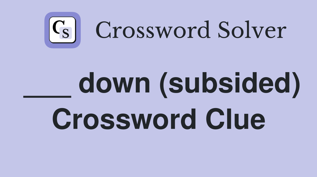 ___ down (subsided) Crossword Clue