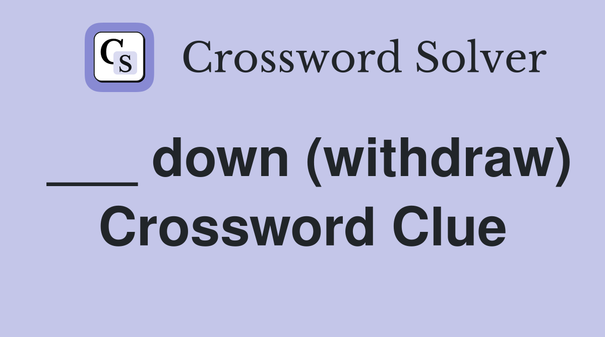 ___ down (withdraw) Crossword Clue