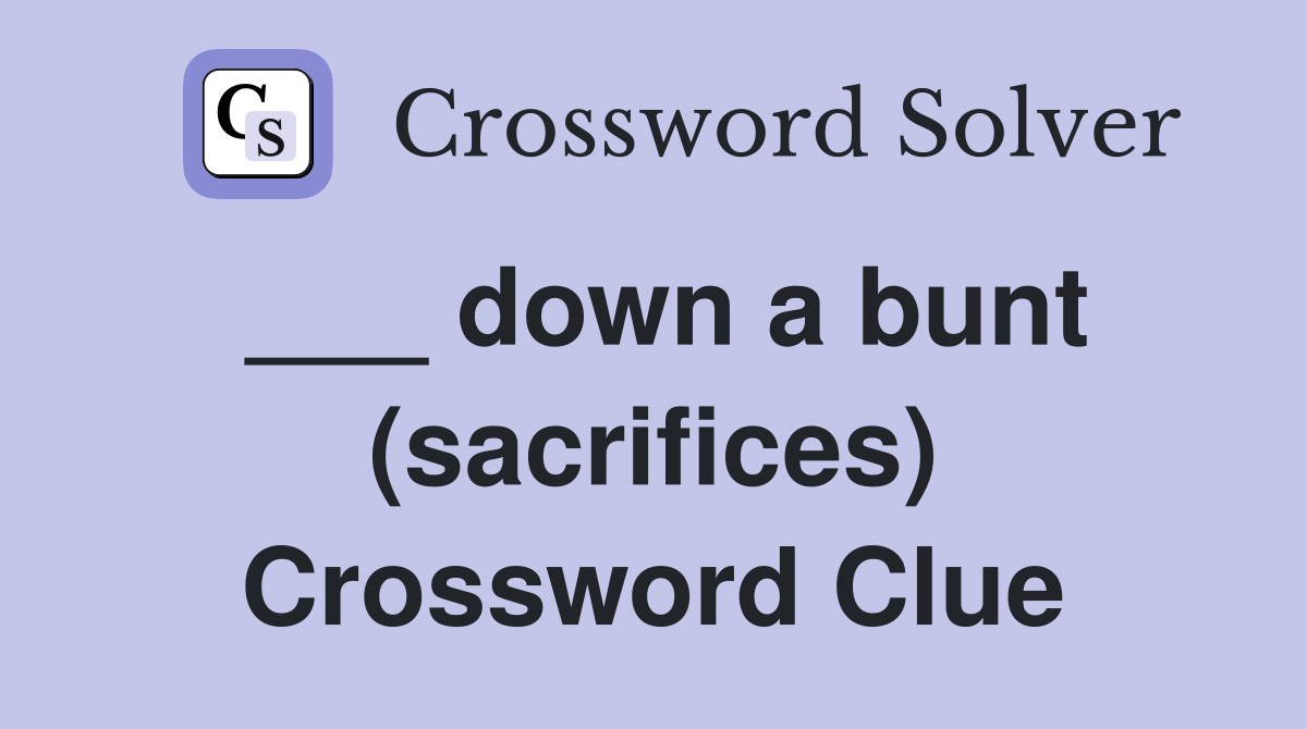 ___ down a bunt (sacrifices) Crossword Clue