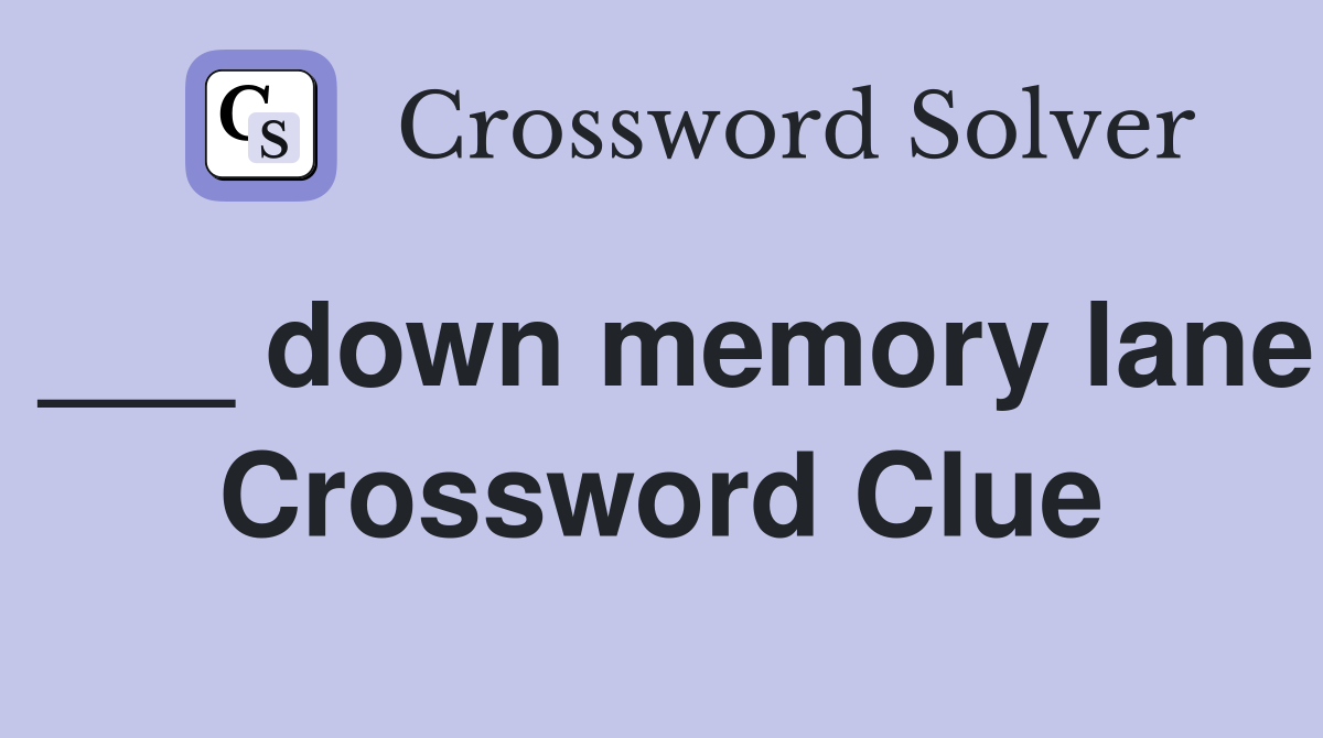 ___ down memory lane Crossword Clue