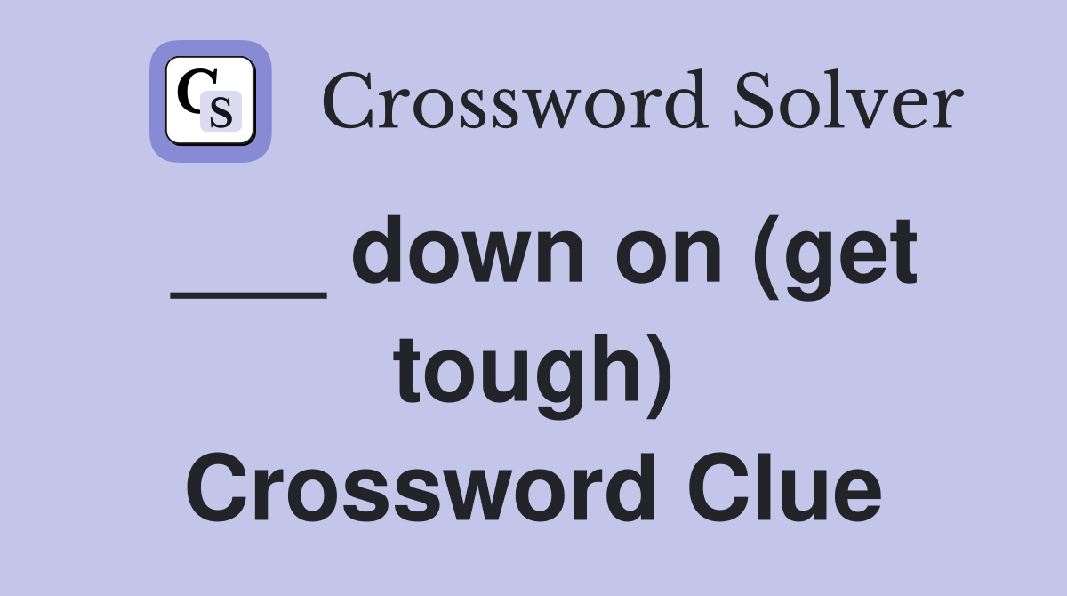 ___ down on (get tough) Crossword Clue