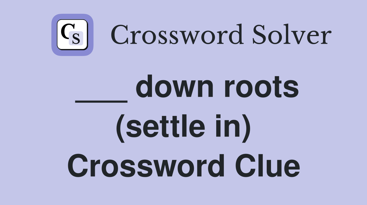 ___ down roots (settle in) Crossword Clue