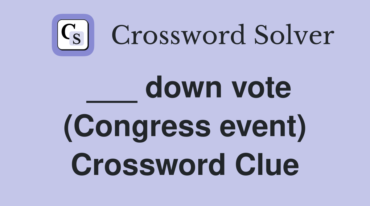 ___ down vote (Congress event) Crossword Clue