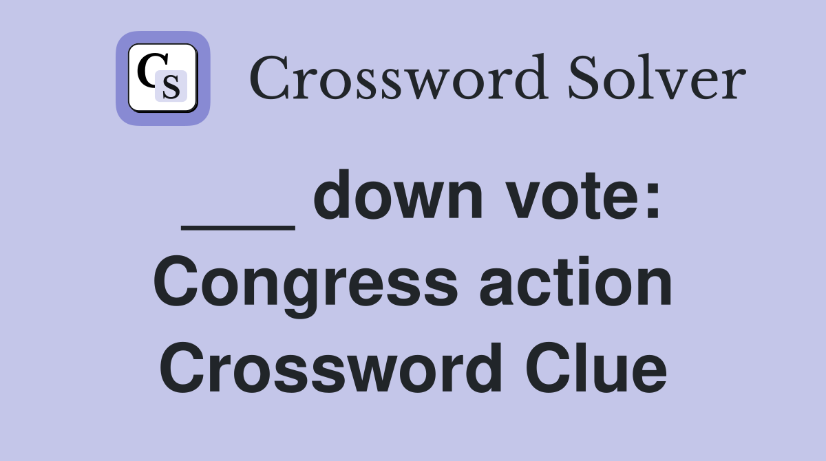 ___ down vote: Congress action Crossword Clue