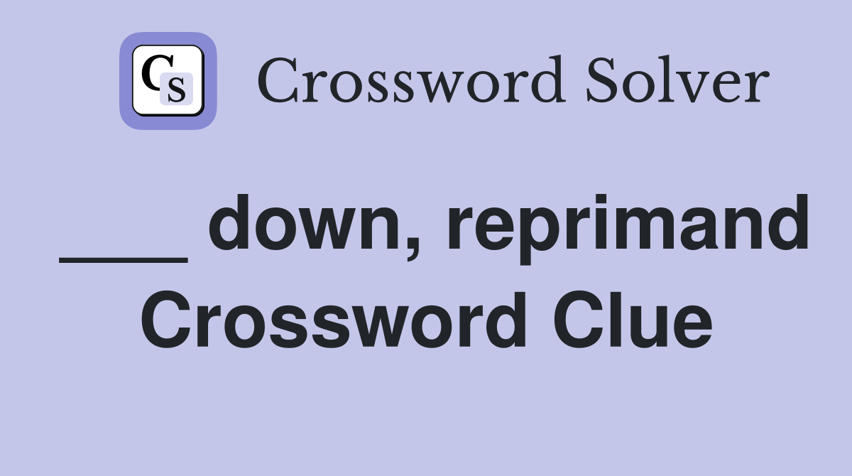___ down, reprimand Crossword Clue