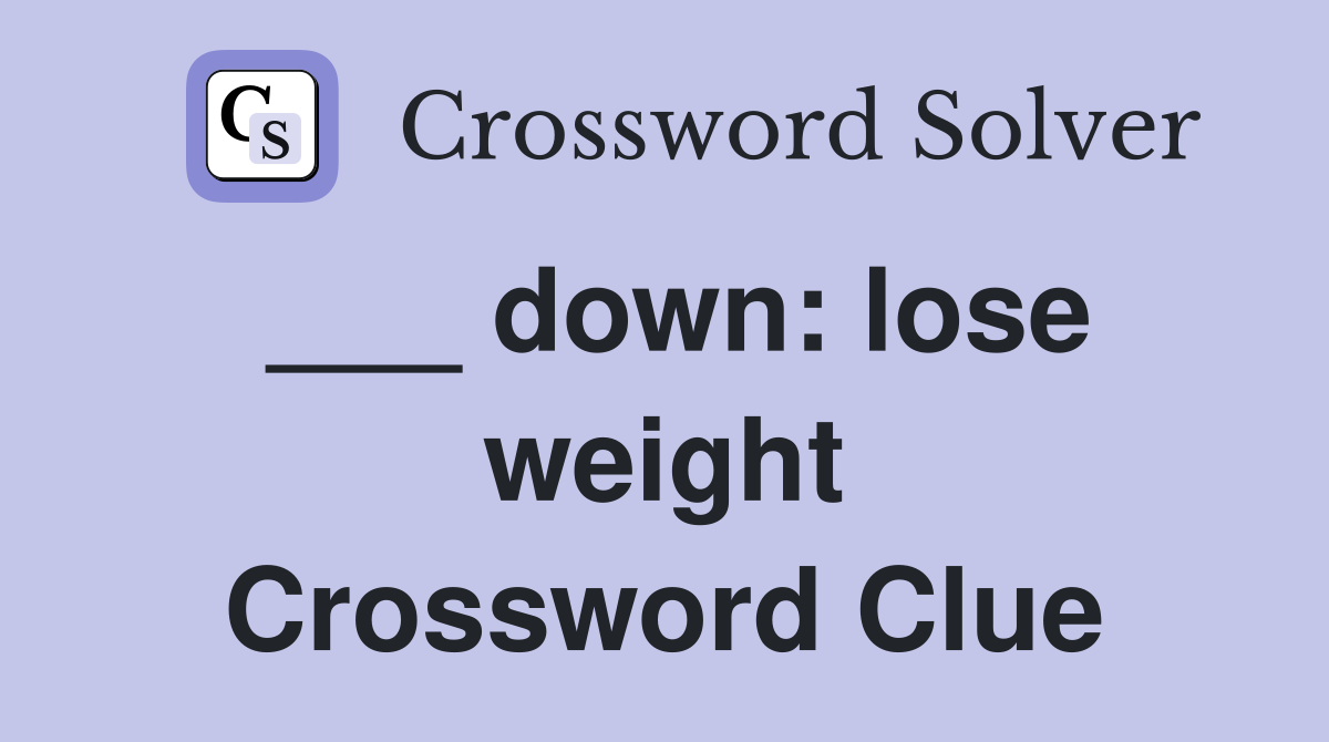 ___ down: lose weight Crossword Clue