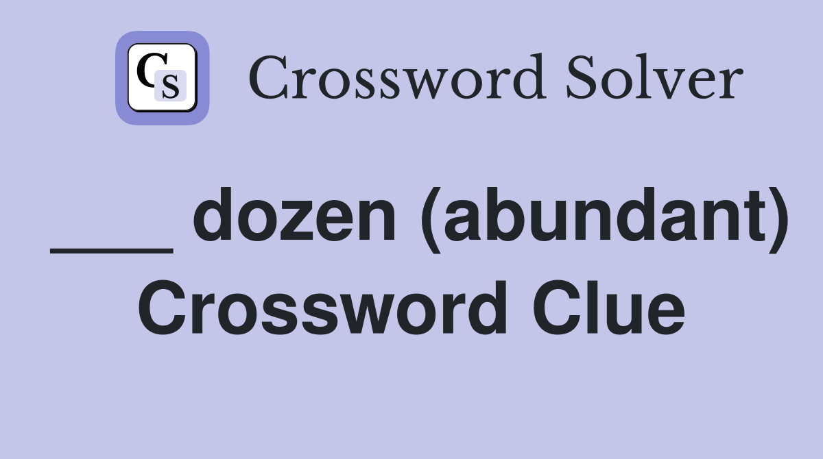 ___ dozen (abundant) Crossword Clue